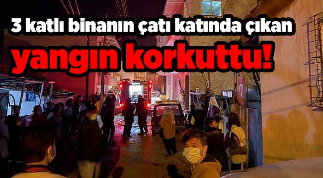 3 katlı binanın çatı katında çıkan yangın korkuttu!
