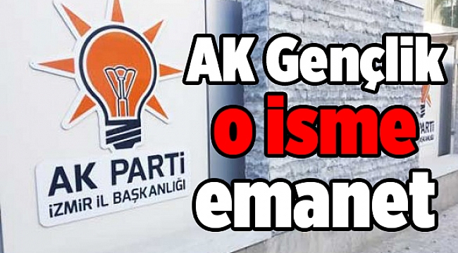 AK Gençlik İzmir o isme emanet