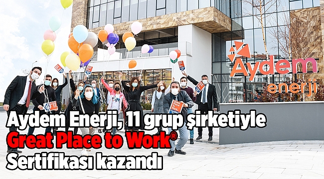 Aydem Enerji, 11 grup şirketiyle Great Place to Work® Sertifikası kazandı