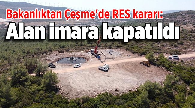 Bakanlıktan Çeşme'de RES kararı: Alan imara kapatıldı