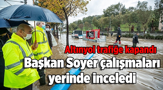 Başkan Soyer çalışmaları yerinde inceledi