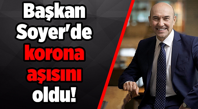 Başkan Soyer'de korona aşısını oldu!