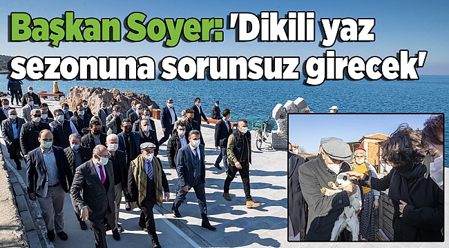 Başkan Soyer: 'Dikili yaz sezonuna sorunsuz girecek'