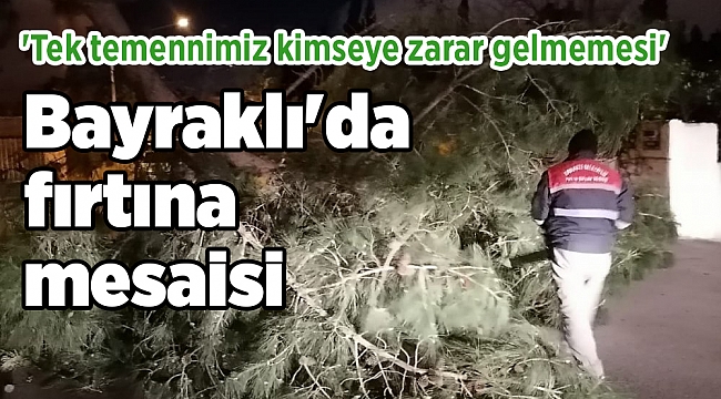 Bayraklı'da fırtına mesaisi: 'Tek temennimiz kimseye zarar gelmemesi'