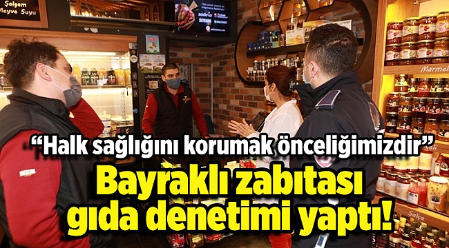 Bayraklı zabıtası gıda denetimi yaptı