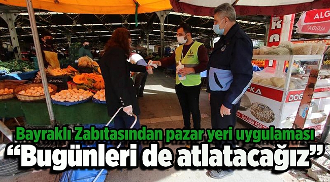 Bayraklı Zabıtasından pazar yeri uygulaması