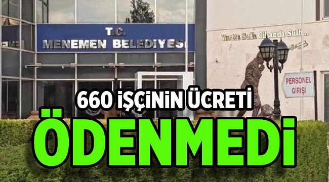 Belediye İş: ‘Menemen’de 660 işçinin ücreti ödenmedi’