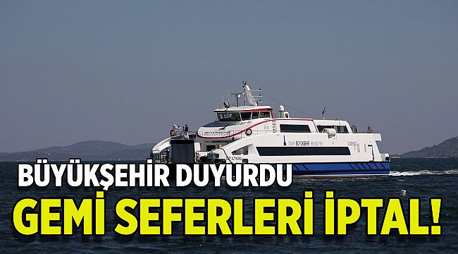 Büyükşehir açıkladı: Şiddetli rüzgar nedeniyle gemi seferleri iptal!