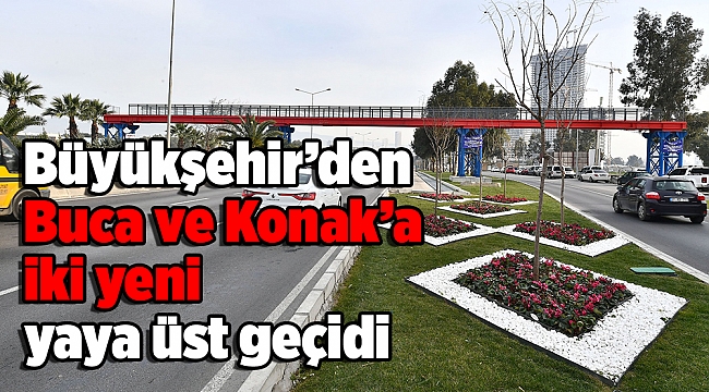 Büyükşehir’den Buca ve Konak’a iki yeni yaya üst geçidi