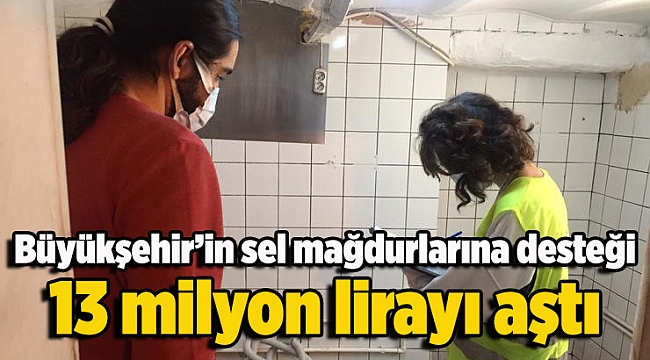 Büyükşehir’in sel mağdurlarına desteği 13 milyon lirayı aştı