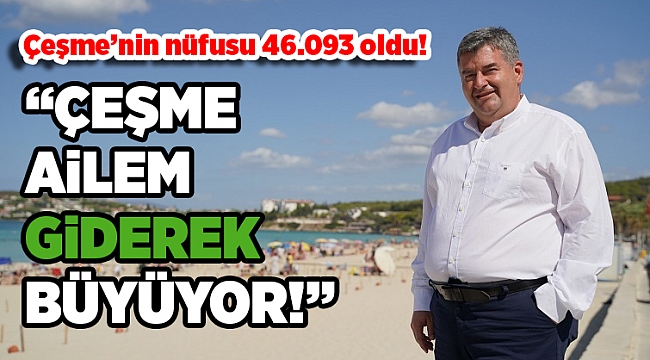 Çeşme’nin nüfusu 46.093 oldu!