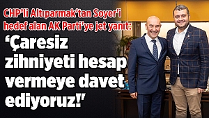 CHP’li Altıparmak'tan Soyer'i hedef alan AK Parti'ye jet yanıt: ‘Çaresiz zihniyeti hesap vermeye davet ediyoruz!'