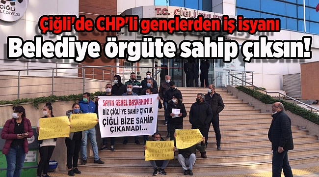 Çiğli&#039;de CHP&#039;li gençlerden iş isyanı! Belediye örgüte sahip çıksın!