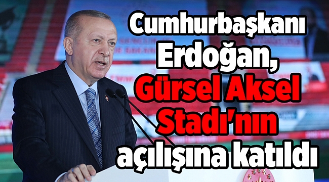 Cumhurbaşkanı Erdoğan, video konferans yöntemiyle Gürsel Aksel Stadı'nın açılışına katıldı