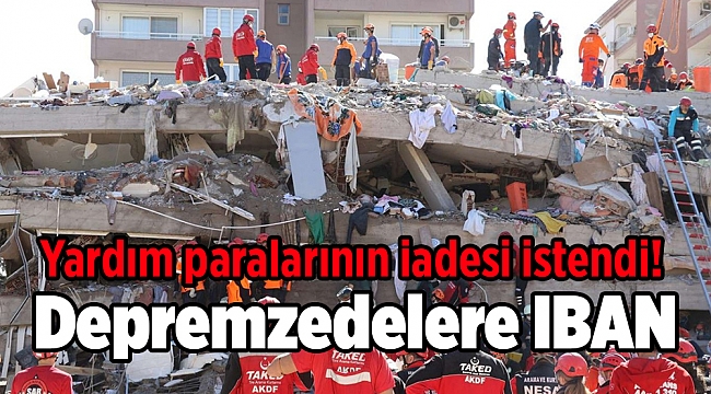Depremzedelere IBAN: Yardım paralarının iadesi istendi!