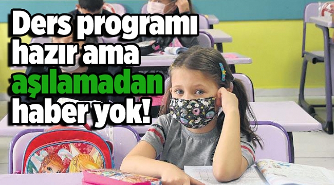 Ders programı hazır ama aşılamadan haber yok!
