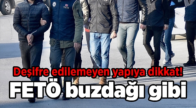 Deşifre edilemeyen yapıya dikkat! FETÖ buzdağı gibi