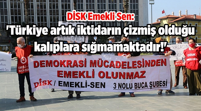 DİSK Emekli Sen: &#039;Türkiye artık iktidarın çizmiş olduğu kalıplara sığmamaktadır!&#039;