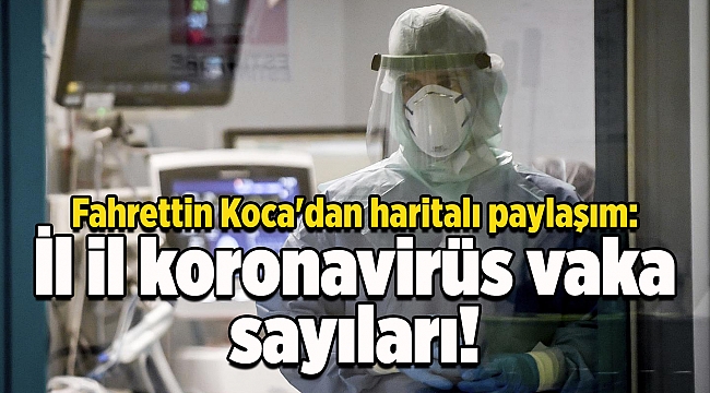 Fahrettin Koca'dan haritalı paylaşım: İl il koronavirüs vaka sayıları!
