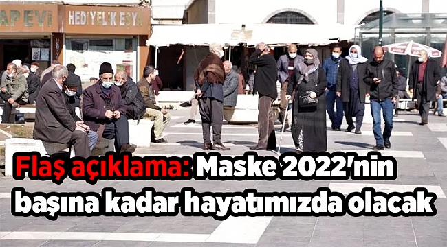 Flaş açıklama: Maske 2022'nin başına kadar hayatımızda olacak