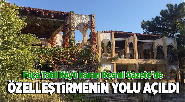 Foça Tatil Köyü kararı Resmi Gazete'de