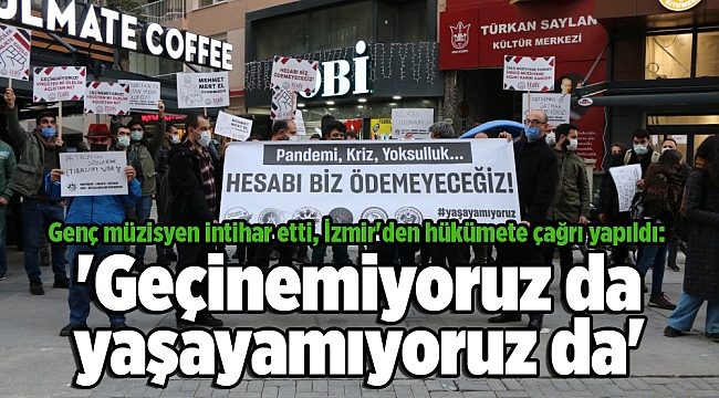 Genç müzisyen intihar etti, İzmir'den hükümete çağrı yapıldı: 'Geçinemiyoruz da yaşayamıyoruz da'