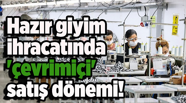 Hazır giyim ihracatında 'çevrimiçi' satış dönemi