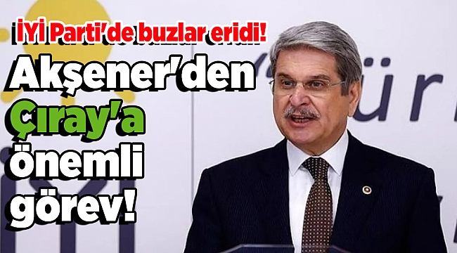 İYİ Parti&#039;de buzlar eridi! Akşener&#039;den Çıray&#039;a önemli görev!