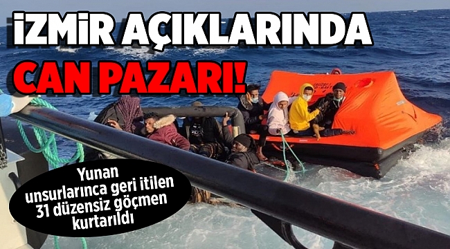 İzmir açıklarında Yunan unsurlarınca geri itilen 31 düzensiz göçmen kurtarıldı