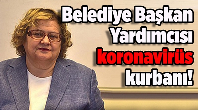 İzmir&#039;de belediye başkan yardımcısı koronavirüs kurbanı!
