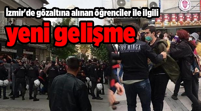 İzmir'de gözaltına alınan öğrenciler ile ilgili yeni gelişme