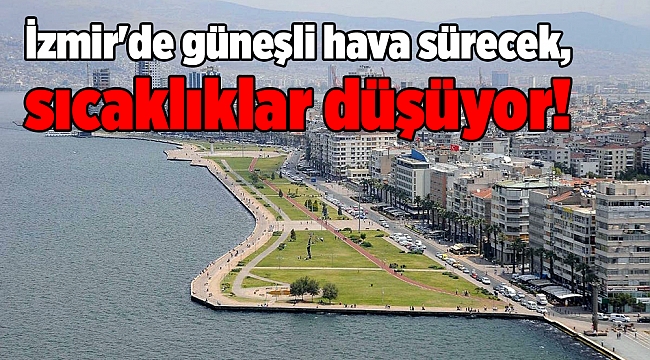 İzmir'de güneşli hava sürecek, sıcaklıklar düşüyor!