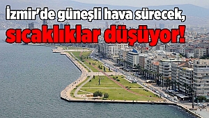 İzmir'de güneşli hava sürecek, sıcaklıklar düşüyor!