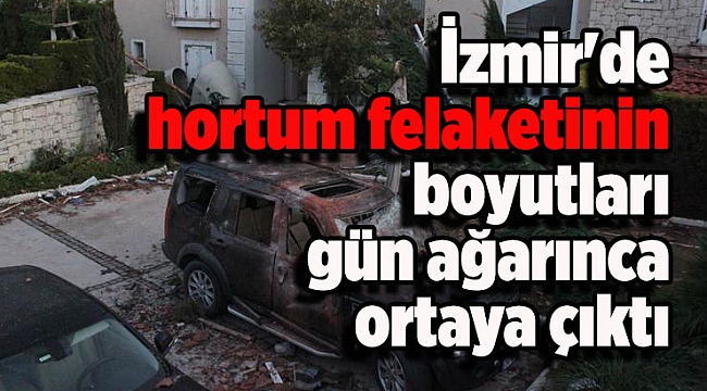 İzmir'de hortum felaketinin boyutları gün ağarınca ortaya çıktı