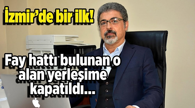 İzmir'de ilk kez bir fay hattının üzeri yerleşime kapandı!