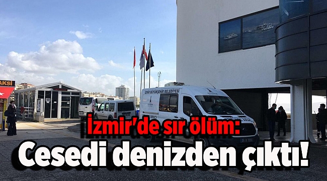 İzmir'de sır ölüm: Cesedi denizden çıktı!