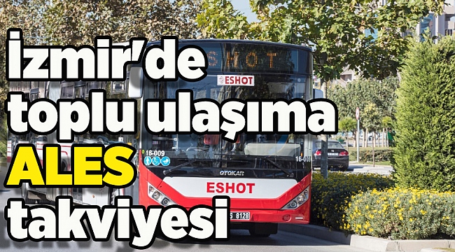 İzmir'de toplu ulaşıma ALES takviyesi