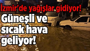 İzmir'de yağışlar gidiyor, güneşli ve sıcak hava geliyor!