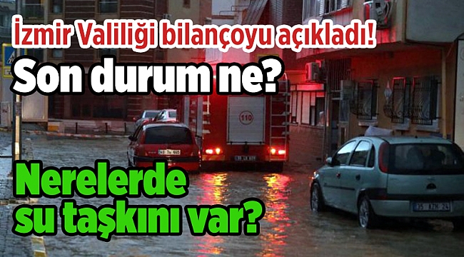 İzmir Valiliği bilançoyu açıkladı! Son durum ne? Nerelerde su taşkını var?