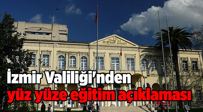 İzmir Valiliği'nden yüz yüze eğitim açıklaması