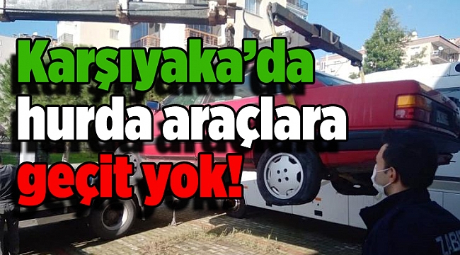 Karşıyaka’da hurda araçlara geçit yok