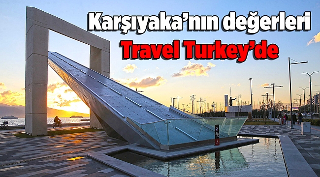 Karşıyaka’nın değerleri Travel Turkey’de