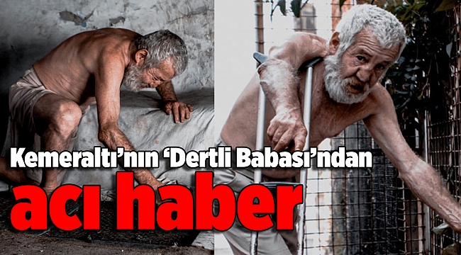 Kemeraltı’nın ‘Dertli Babası’ndan acı haber