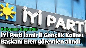 Kırkpınar duyurdu: İYİ Parti İzmir İl Gençlik Kolları Başkanı Eren görevden alındı