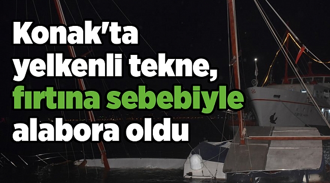 Konak'ta fırtına yelkenli tekneyi alabora etti!