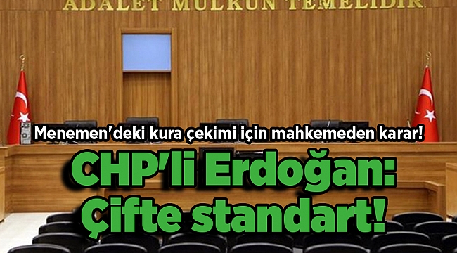 Menemen'deki kura çekimi için mahkemeden karar! CHP'li Erdoğan: Çifte standart!