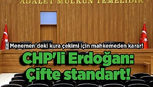 Menemen'deki kura çekimi için mahkemeden karar! CHP'li Erdoğan: Çifte standart!