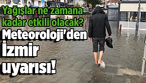 Meteoroloji'den İzmir uyarısı! Yağışlar ne zamana kadar etkili olacak?