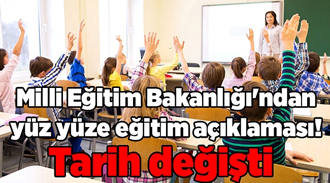 Milli Eğitim Bakanlığı'ndan yüz yüze eğitim açıklaması! Tarih değişti