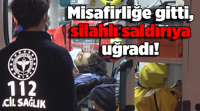 Misafirliğe gitti, silahlı saldırıya uğradı!